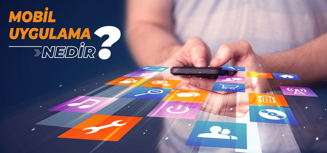 Mobil Uygulama Nedir?